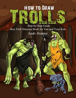 Read How to Draw Trolls Step-by-Step Guide: Best Troll Drawing Book for You and Your Kids - Andy Hopper | PDF
