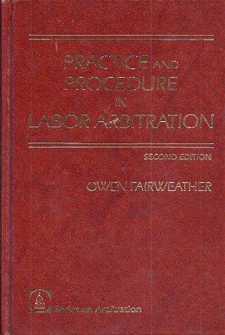 Read Practice and procedure in labor arbitration (Series on arbitration) - Owen Fairweather | PDF