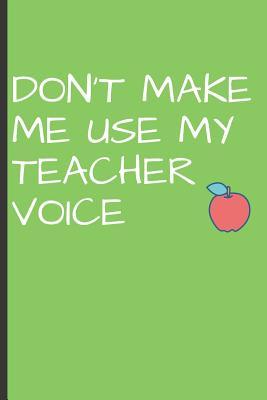Read Don't Make Me Use My Teacher Voice: Funny Back to School Journal for Teacher (Gifts for Teacher from Student) -  | PDF
