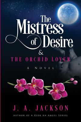 Download The Mistress of Desire & The Orchid Lover: Book I - J A Jackson file in ePub