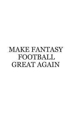 Download Make Fantasy Football Great Again: Make Fantasy Football Great Again Notebook - Funny Draft Party Doodle Diary Book Gift For League Commish And Sports Fans Who Bet To Win In Board Game With Winner And Loser For The Winning Champion Trophy! - Great Again | ePub