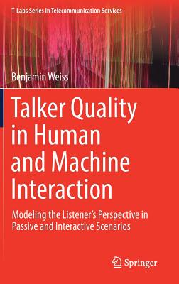 Download Talker Quality in Human and Machine Interaction: Modeling the Listener's Perspective in Passive and Interactive Scenarios - Benjamin Weiss file in ePub