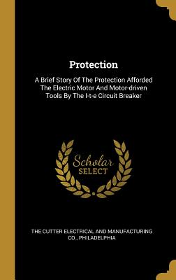 Download Protection: A Brief Story Of The Protection Afforded The Electric Motor And Motor-driven Tools By The I-t-e Circuit Breaker - The Cutter Electrical and Manufacturing | PDF
