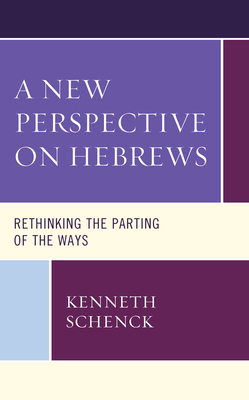 Read A New Perspective on Hebrews: Rethinking the Parting of the Ways - Kenneth Schenck | PDF