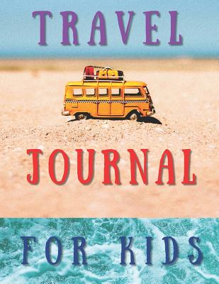 Read online Travel Journal for Kids: Kids' Travel Journal and Sketchbook for Storytelling, Drawings and Recording Vacation Adventures - Your Name Here file in ePub