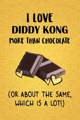 Read online I Love Diddy Kong More Than Chocolate (Or About The Same, Which Is A Lot!): Diddy Kong Designer Notebook - Gorgeous Gift Books file in ePub