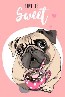 Download Pug Notebook: Love Is Sweet / 120 Pages / Dot Grid / Size 6 x 9 / Ideal as a diary, bullet journal, recipe book, etc. -  file in PDF