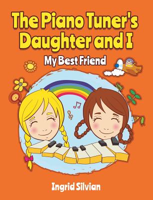 Read online The Piano Tuner's Daughter and I: My Best Friend - Ingrid Silvian | ePub