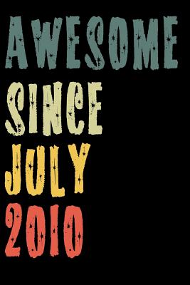 Read online Awesome Since July 2010: Perfect Notebook for Home or School, Writing Poetry, use as a Diary, Gratitude Writing, Travel Journal or Dream Journal. Birthday Gift -  | PDF