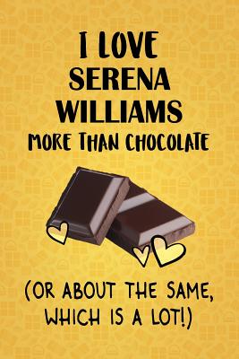 Read I Love Serena Williams More Than Chocolate (Or About The Same, Which Is A Lot!): Serena Williams Designer Notebook - Gorgeous Gift Books | PDF