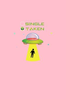 Read Single Taken: Dot Grid Journal - Single Taken Ufo Alien Black Funny Relationship Couple Gift - Pink Dotted Diary, Planner, Gratitude, Writing, Travel, Goal, Bullet Notebook - 6x9 120 pages - Gcjournals Couple Journals file in PDF