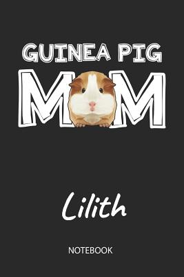 Read Guinea Pig Mom - Lilith - Notebook: Cute Blank Lined Personalized & Customized Guinea Pig Name School Notebook / Journal for Girls & Women. Funny Guinea Pig Accessories & Stuff. First Day Of School, 1st Grade, Birthday, Christmas & Name Day Gift. - Cavy Love Publishing | PDF