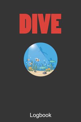 Read online Dive Logbook: Logbook for Beginners and Experienced Divers record 100 time of Scuba diving activity. - John Autostone | PDF