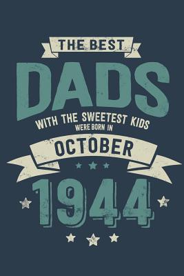 Download The Best Dads with the Sweetest Kids: Were Born in October 1944 - Awesome GIft Notebook - 6x9 Inch - 100 Blank Pages -  | PDF