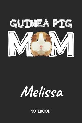 Read Guinea Pig Mom - Melissa - Notebook: Cute Blank Lined Personalized & Customized Guinea Pig Name School Notebook / Journal for Girls & Women. Funny Guinea Pig Accessories & Stuff. First Day Of School, 1st Grade, Birthday, Christmas & Name Day Gift. - Cavy Love Publishing file in PDF