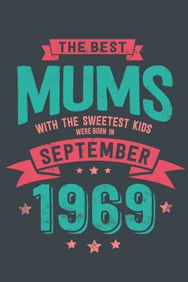 Download The Best Mums with the Sweetest Kids: were Born in September 1969 geboren - Awesome GIft Notebook - - 6x9 Inch - 100 Blank Pages -  file in PDF