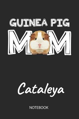 Read Guinea Pig Mom - Cataleya - Notebook: Cute Blank Lined Personalized & Customized Guinea Pig Name School Notebook / Journal for Girls & Women. Funny Guinea Pig Accessories & Stuff. First Day Of School, 1st Grade, Birthday, Christmas & Name Day Gift. - Cavy Love Publishing | ePub