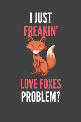 Read online I Just Freakin' Love Foxes: Fox Lovers Gift Lined Notebook Journal 110 Pages - Devon Creative | PDF