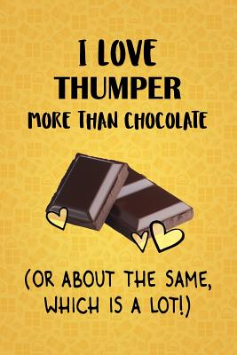 Read I Love Thumper More Than Chocolate (Or About The Same, Which Is A Lot!): Thumper Designer Notebook - Gorgeous Gift Books file in PDF