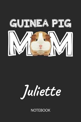 Read online Guinea Pig Mom - Juliette - Notebook: Cute Blank Lined Personalized & Customized Guinea Pig Name School Notebook / Journal for Girls & Women. Funny Guinea Pig Accessories & Stuff. First Day Of School, 1st Grade, Birthday, Christmas & Name Day Gift. - Cavy Love Publishing file in ePub