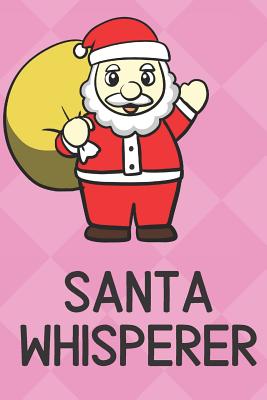 Read Santa Whisperer: Cute Funny Colorful Animal Whisper Journal Notebook For Girls and Boys of All Ages. Great Surprise Present for School, Birthday, Anniversary, Christmas, Graduation and During Holidays or as a Gag Gift - Joanna H Peterson Publishing file in ePub