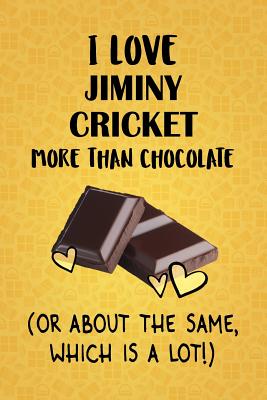 Read online I Love Jiminy Cricket More Than Chocolate (Or About The Same, Which Is A Lot!): Jiminy Cricket Designer Notebook - Gorgeous Gift Books | PDF