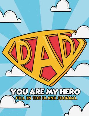 Download Dad You Are My Hero: Fill In The Blank Journal: A Simple Gift That Can Be Treasured Forever (Perfect For Father's Day Gift) - Stuart Porter file in ePub