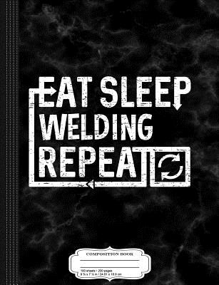 Download Eat Sleep Welding: Composition Notebook College Ruled 93/4 x 71/2 100 Sheets 200 Pages For Writing -  | PDF