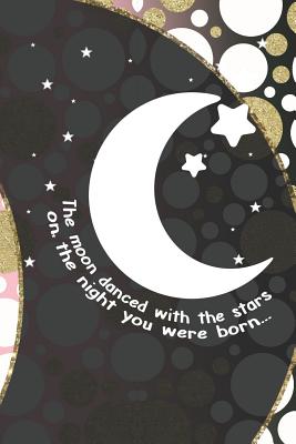Read The Moon Danced With The Stars On The Night You Were Born: Blank Lined Notebook ( Moon ) (Moon) - Paul Pierre file in ePub