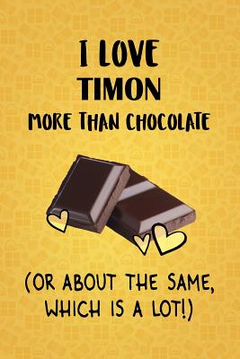 Read I Love Timon More Than Chocolate (Or About The Same, Which Is A Lot!): Timon Designer Notebook - Gorgeous Gift Books | ePub