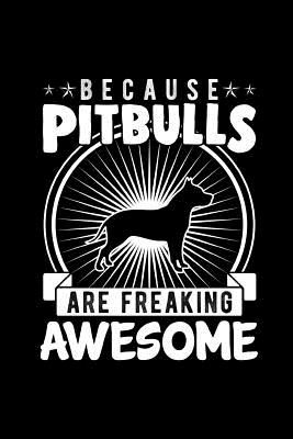 Read Because Pitbulls Are Freaking Awesome: The Ultimate Pitbull Doodle Notebook. This is a 6X9 102 Page Journal For: Anyone That Loves Pitbulls, and Doodling Notebooks. Makes A Great Birthday Gift For Boys or Girls. - Gaulstead Bay Publishing file in ePub