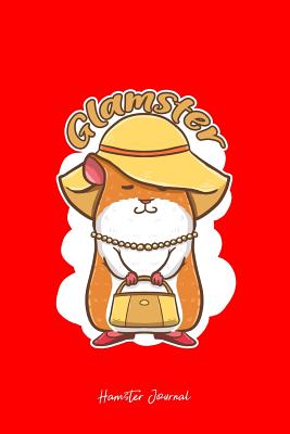 Download Hamster Journal: Lined Journal - Glamster Funny Hamster Animal Hammy Owner Pet Lover Gift - Red Ruled Diary, Prayer, Gratitude, Writing, Travel, Notebook For Men Women - 6x9 120 pages - Ivory Paper - Boredkoalas Hamster Journals | ePub