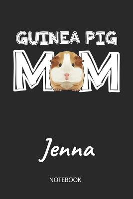 Download Guinea Pig Mom - Jenna - Notebook: Cute Blank Lined Personalized & Customized Guinea Pig Name School Notebook / Journal for Girls & Women. Funny Guinea Pig Accessories & Stuff. First Day Of School, 1st Grade, Birthday, Christmas & Name Day Gift. - Cavy Love Publishing file in PDF