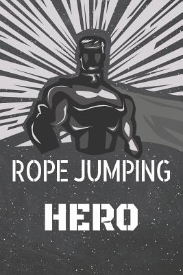 Read online Rope Jumping Hero: Rope Jumping Notebook, Planner or Journal - Size 6 x 9 - 110 Lined Pages - Office Equipment, Supplies -Funny Rope Jumping Gift Idea for Christmas or Birthday -  | ePub