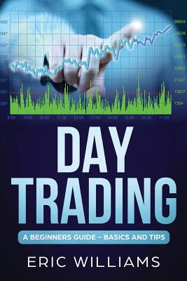 Read online Day Trading: A Beginner's Guide- Basics and Tips - Eric Williams file in ePub