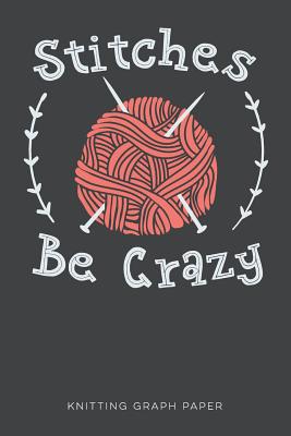 Download Stitches Be Crazy Knitting Graph Paper: A Knitter's Pattern Journal 4:5 Ratio - Pretty Letters Publications file in ePub