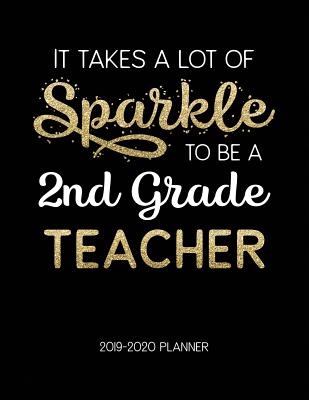 Read It Takes A Lot Of Sparkle To Be A 2Nd Grade Teacher 2019-2020 Planner: Dated Weekly Lesson Planner with Calendar & Vertical Days - Tara Petticrew file in ePub