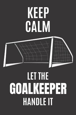 Read Keep Calm Let The Goalkeeper Handle It: Small Soccer Notebook/Journal 6inX9in A5 120 pages Wide lined - Just Blank Books | ePub