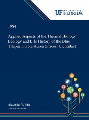 Read online Applied Aspects of the Thermal Biology Ecology and Life History of the Blue Tilapia Tilapia Aurea (Pisces: Cichlidae) - Alexander Zale | ePub